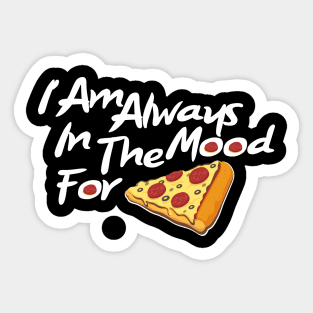 I am always in the mood for pizza Sticker